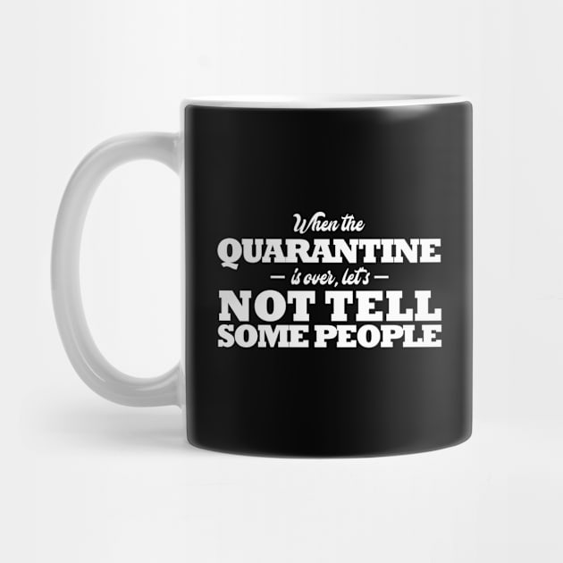 Funny Quarantine Quotes. When the quarantine is over, let's not tell some people by KATTTYKATTT